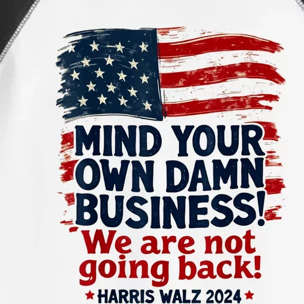 Harris Walz Mind Your Own Damn Business WeRe Not Going Back Toddler Fine Jersey T-Shirt