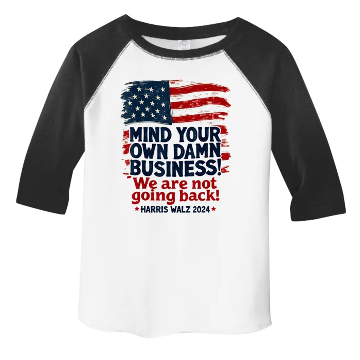 Harris Walz Mind Your Own Damn Business WeRe Not Going Back Toddler Fine Jersey T-Shirt