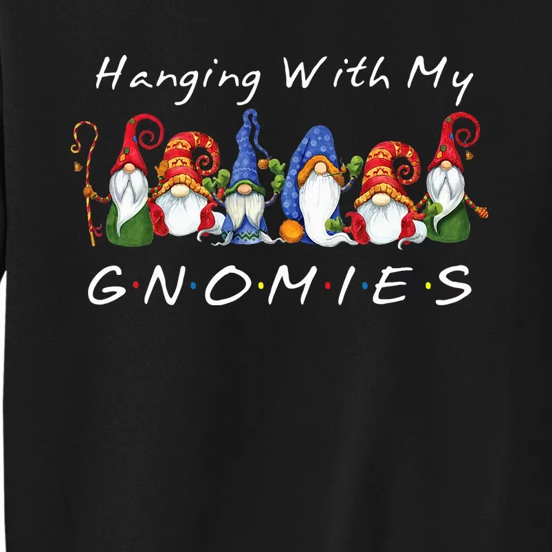 Hanging With My Gnomies Funny Gnome Friend Christmas Tall Sweatshirt