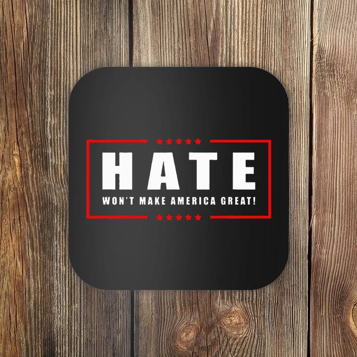 Hate WonT Make America Great Antiwar Antiracism Coaster