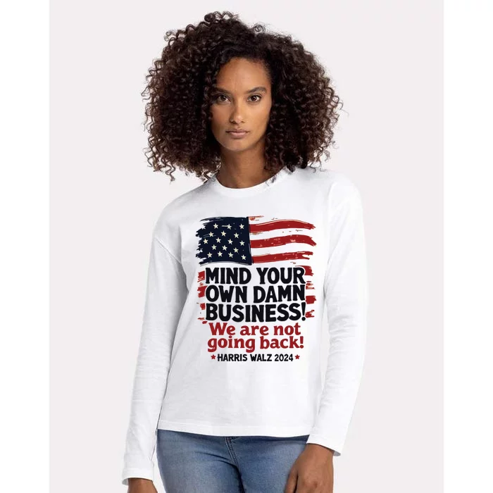 Harris Walz Mind Your Own Damn Business Were Not Going Back Womens Cotton Relaxed Long Sleeve T-Shirt