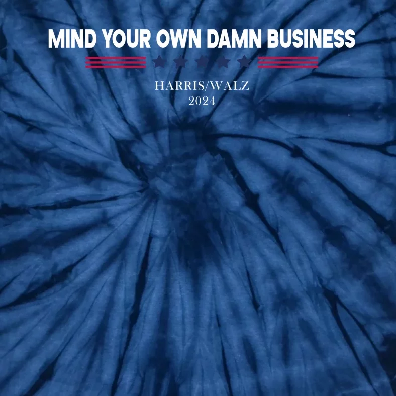 Harris Walz Mind Your Own Damn Business Election Tie-Dye T-Shirt