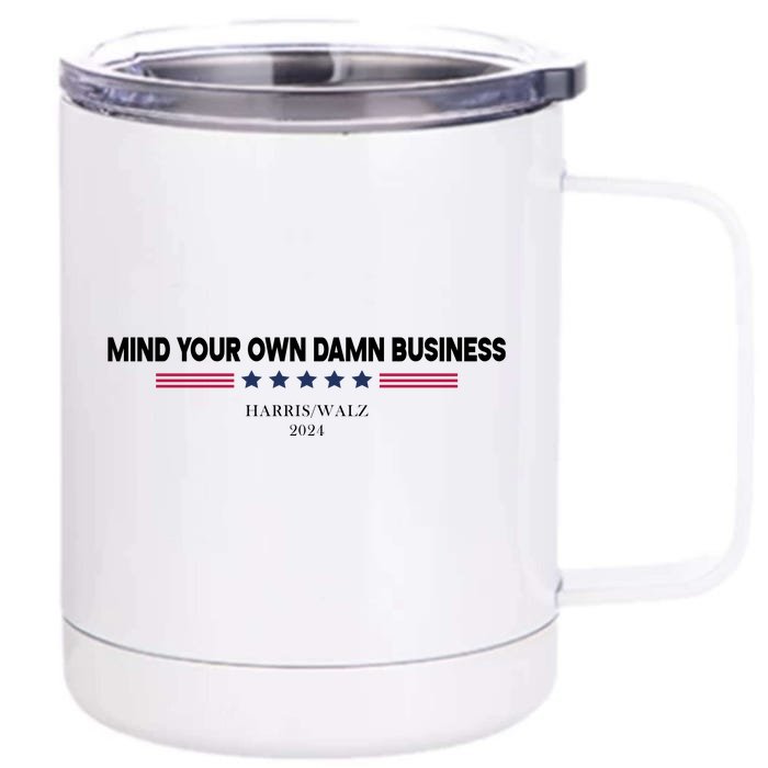 Harris Walz Mind Your Own Damn Business Election Front & Back 12oz Stainless Steel Tumbler Cup