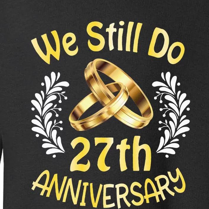 Husband Wife Married 27 Years We Still Do 27th Anniversary Toddler Sweatshirt