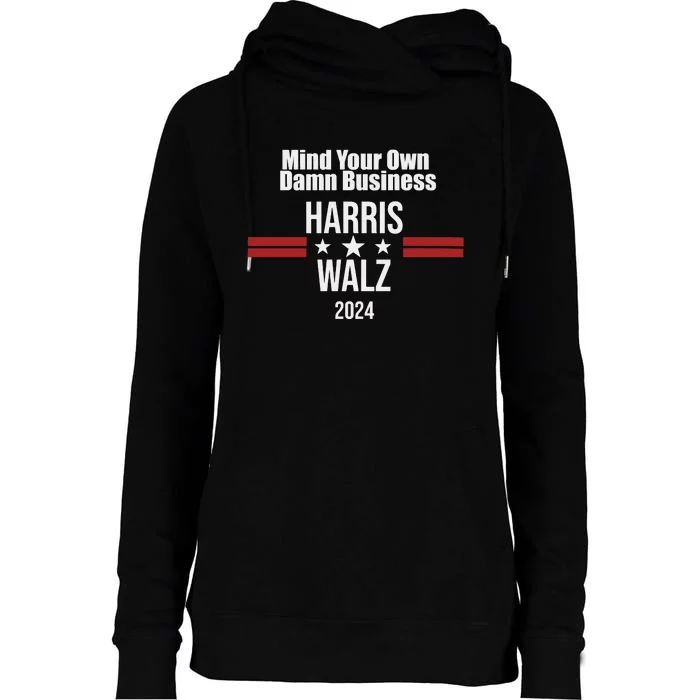 Harris Walz Mind Your Own Damn Business Kamala Harris Tim Walz Womens Funnel Neck Pullover Hood