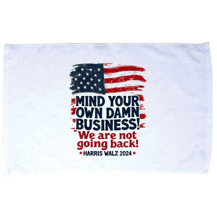 Harris Walz Mind Your Own Damn Business Were Not Going Back Microfiber Hand Towel