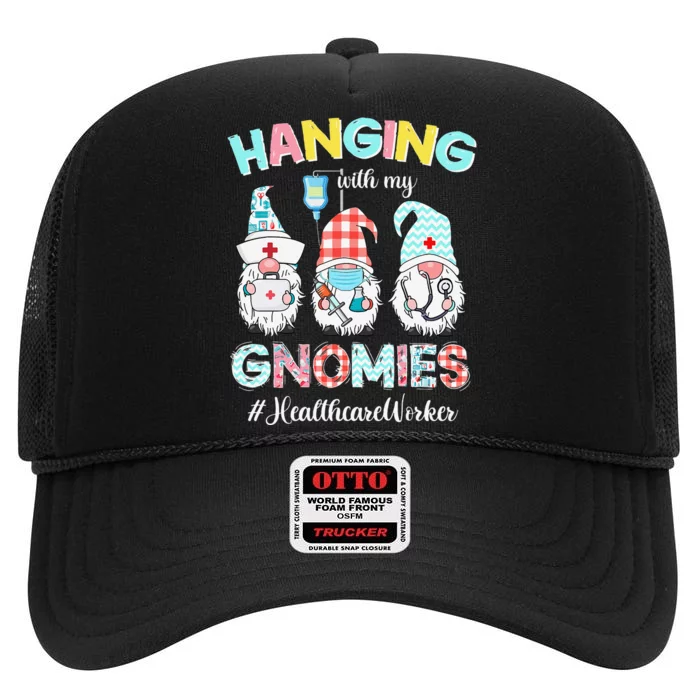 Hanging With My Healthcare Worker Gnomies Nursing Nurses Day High Crown Mesh Trucker Hat