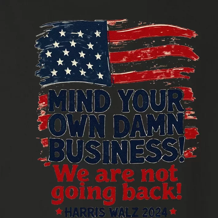 Harris Walz Mind Your Own Damn Business WeRe Not Going Back Gift Toddler Long Sleeve Shirt