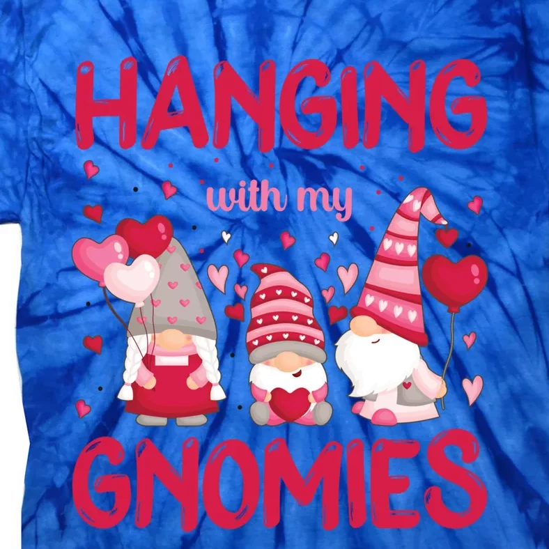 Hanging With My Gnomies Funny Valentines Day Gift Tie-Dye T-Shirt