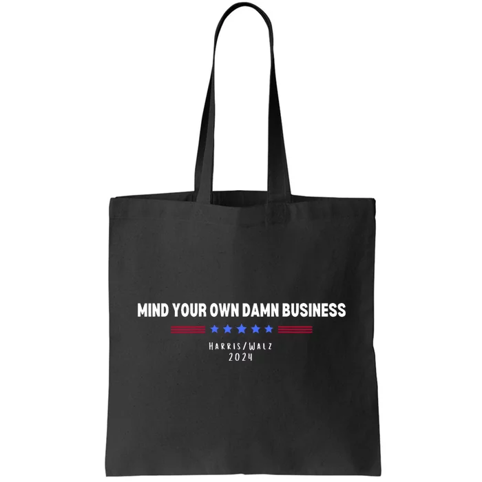 Harris Walz Mind Your Own Damn Business Tote Bag