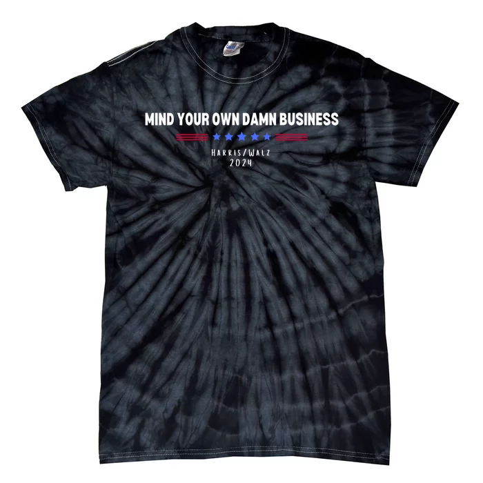 Harris Walz Mind Your Own Damn Business Tie-Dye T-Shirt