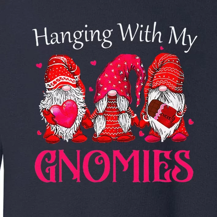 Hanging With My Gnomies Happy Valentines Day Cute Gnomes Day Love Toddler Sweatshirt