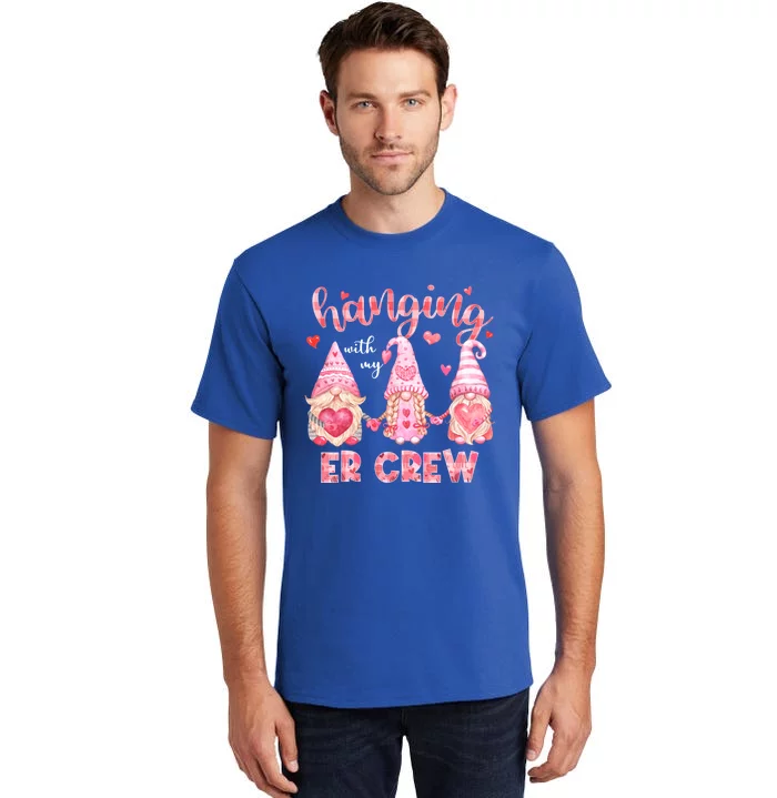 Hanging With My Er Crew Nurse Gnome Valentines Day Gift Tall T-Shirt