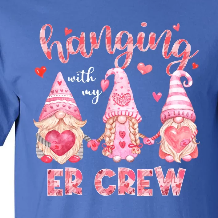 Hanging With My Er Crew Nurse Gnome Valentines Day Gift Tall T-Shirt