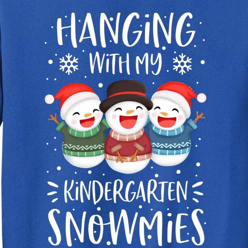 Hanging With My Kindergarten Snowmies Kindergarten Teacher Cute Gift Tall Sweatshirt