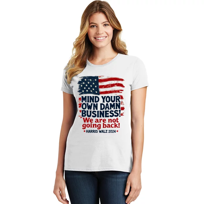 Harris Walz Mind Your Own Damn Business WeRe Not Going Back Women's T-Shirt