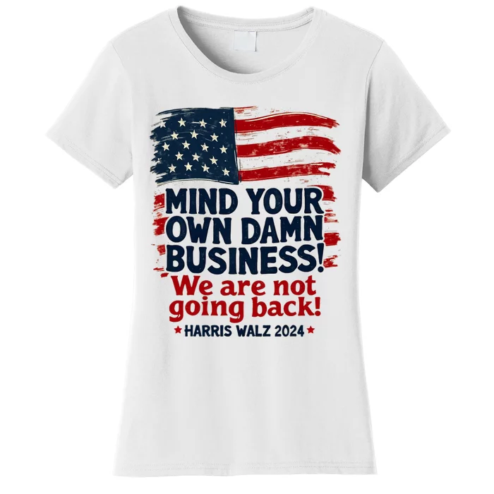 Harris Walz Mind Your Own Damn Business WeRe Not Going Back Women's T-Shirt