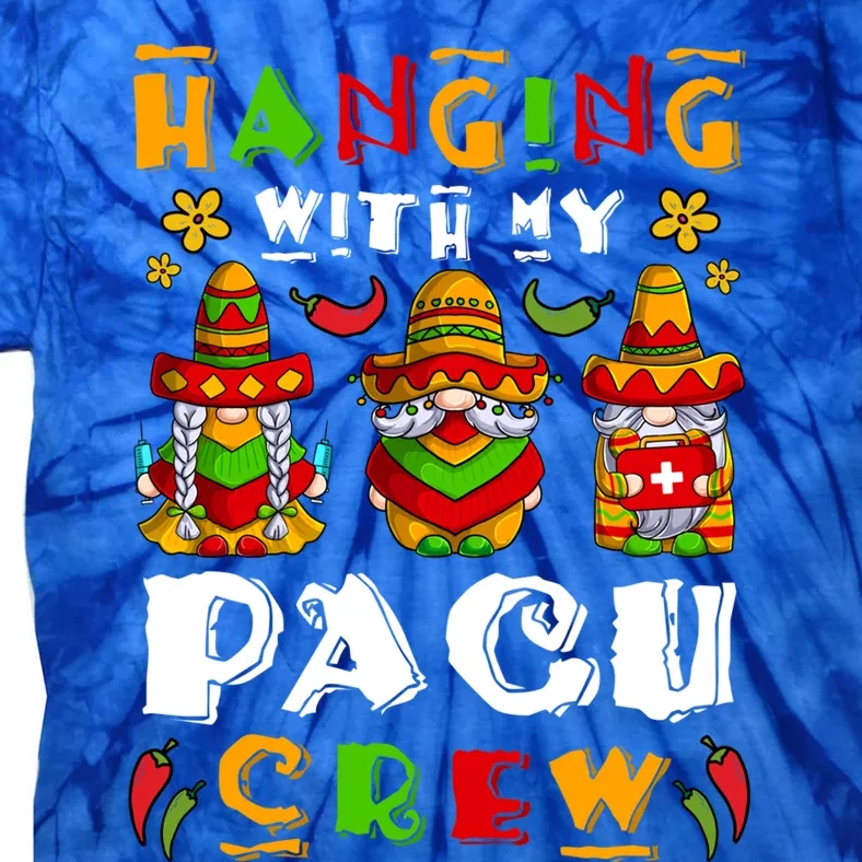 Hanging With My Pacu Nurse Crew Cinco De Mayo Gnome Nurse Great Gift Tie-Dye T-Shirt