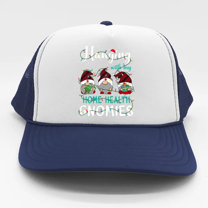 Hanging With My Home Health Nurse Gnomies Xmas Nurse Gnomes Gift Trucker Hat