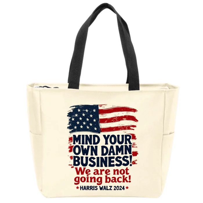 Harris Walz Mind Your Own Damn Business WeRe Not Going Back Zip Tote Bag