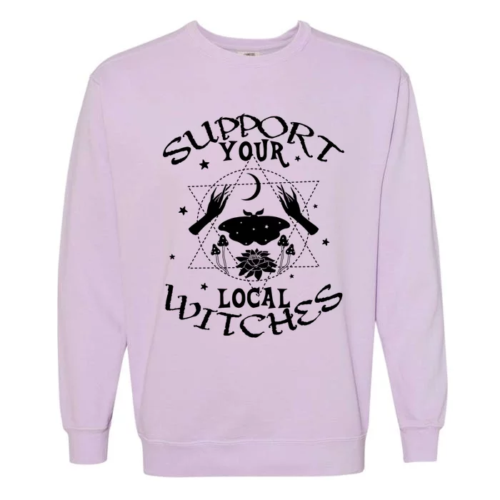 Halloween Wiccan Magic Graphic Support Your Local Witches Gift Garment-Dyed Sweatshirt