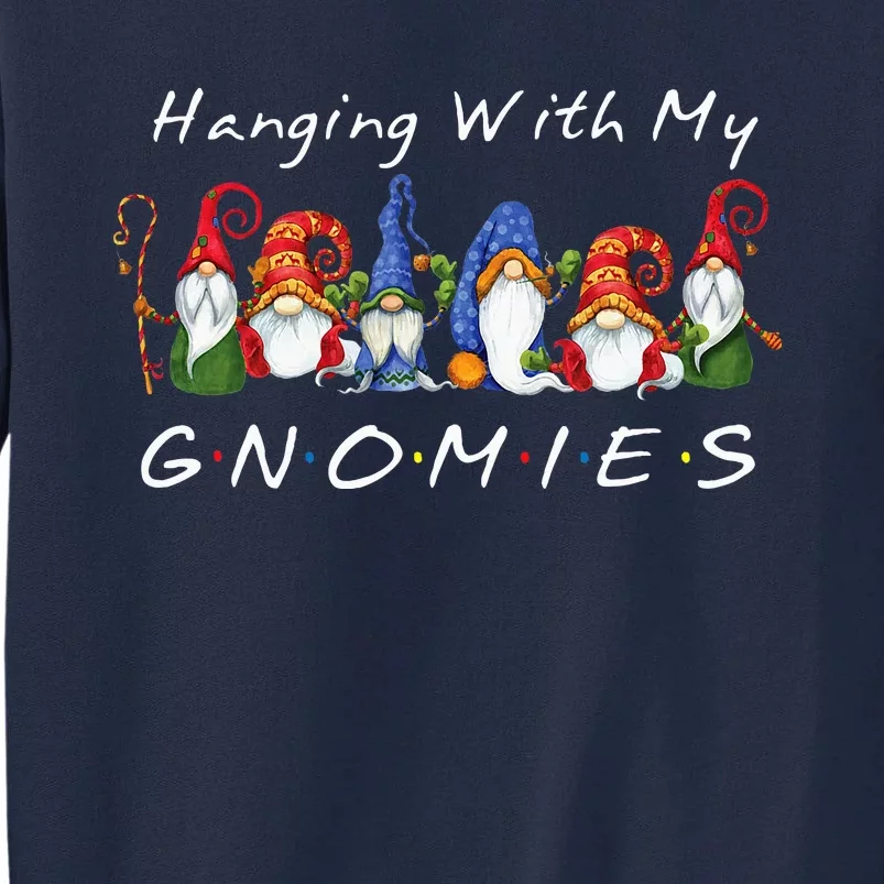 Hanging With My Gnomies Funny Gnome Friend Christmas Tall Sweatshirt