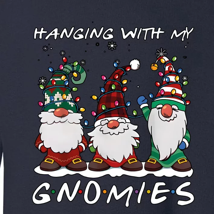 Hanging With My Gnomies Funny Christmas Holiday Season Toddler Sweatshirt