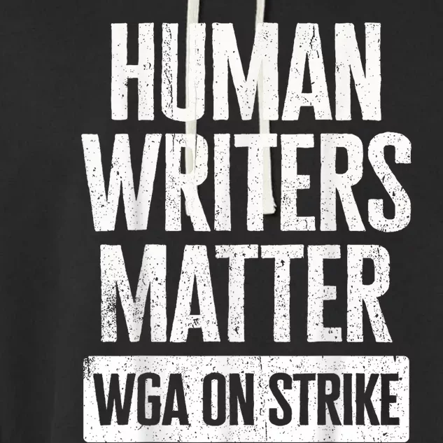 WGA Human Writers Matter Writers Guild Of America On Strike Garment-Dyed Fleece Hoodie