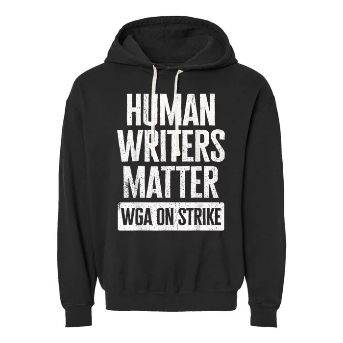 WGA Human Writers Matter Writers Guild Of America On Strike Garment-Dyed Fleece Hoodie