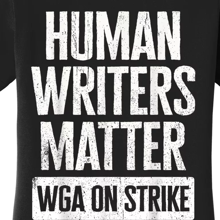 WGA Human Writers Matter Writers Guild Of America On Strike Women's T-Shirt