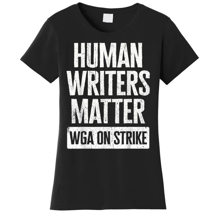 WGA Human Writers Matter Writers Guild Of America On Strike Women's T-Shirt