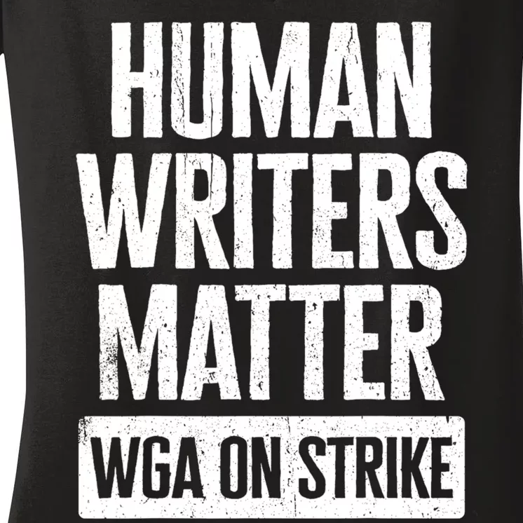 WGA Human Writers Matter Writers Guild Of America On Strike Women's V-Neck T-Shirt