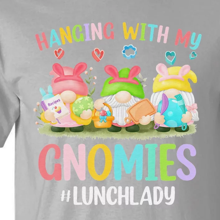 Hanging With My Gnomies Lunch Lady Easter Bunny Gnome Tall T-Shirt