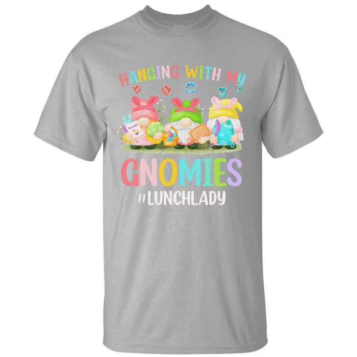 Hanging With My Gnomies Lunch Lady Easter Bunny Gnome Tall T-Shirt