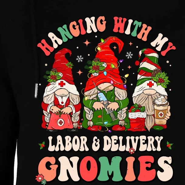 Hanging With My Labor & Delivery Gnomies Christmas L&D Nurse Womens Funnel Neck Pullover Hood