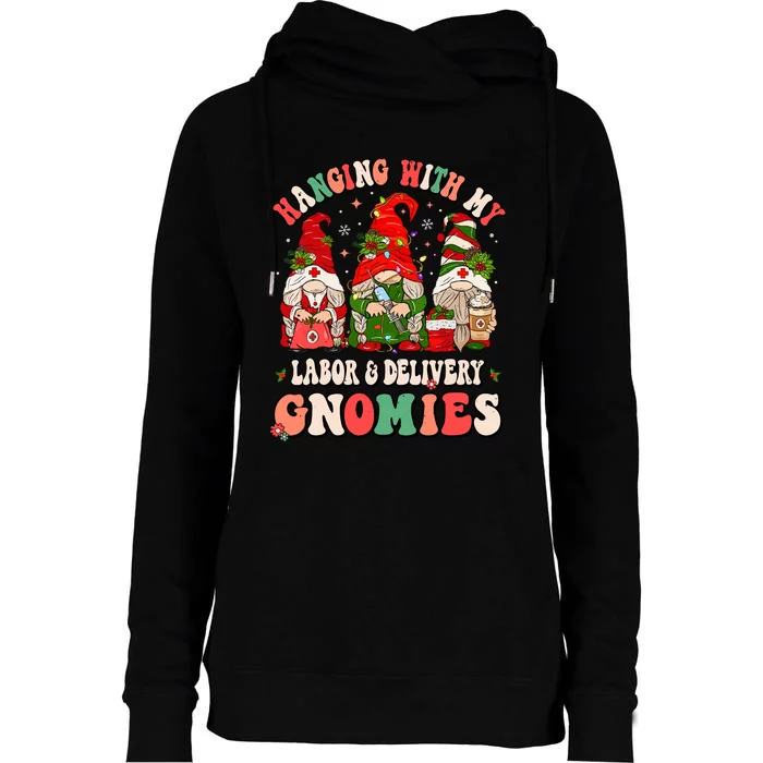 Hanging With My Labor & Delivery Gnomies Christmas L&D Nurse Womens Funnel Neck Pullover Hood