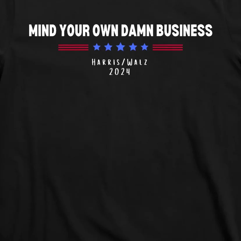 Harris Walz Mind Your Own Damn Business 2024 Election T-Shirt