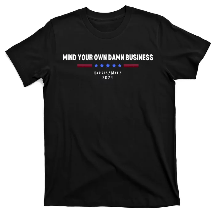 Harris Walz Mind Your Own Damn Business 2024 Election T-Shirt