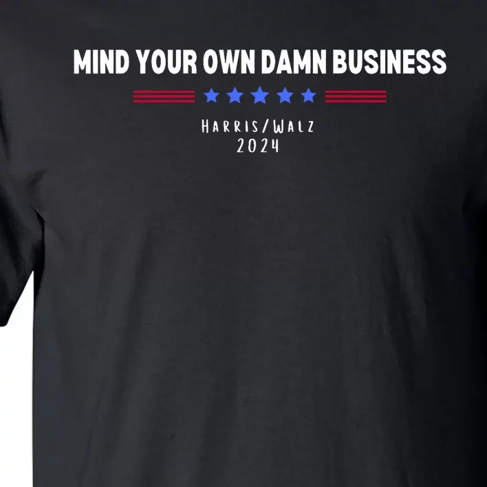 Harris Walz Mind Your Own Damn Business 2024 Election Tall T-Shirt