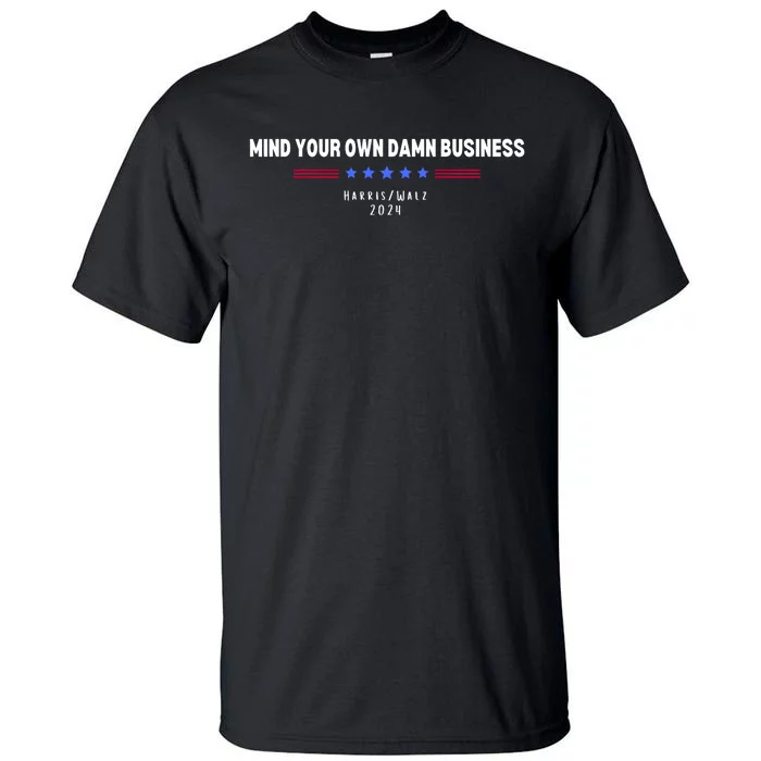 Harris Walz Mind Your Own Damn Business 2024 Election Tall T-Shirt