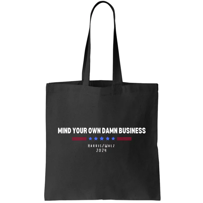 Harris Walz Mind Your Own Damn Business 2024 Election Tote Bag