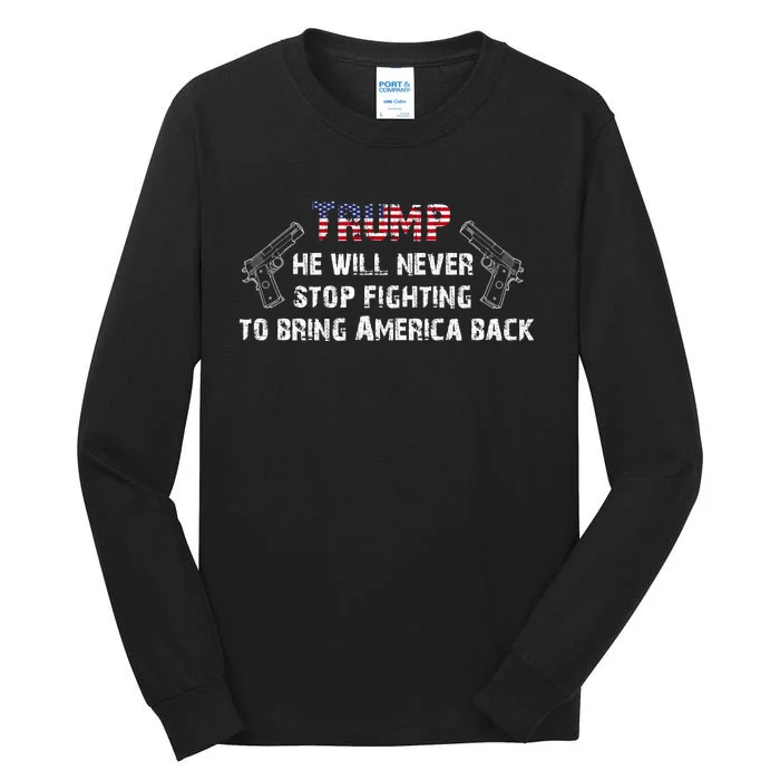 He Will Never Stop Fighting To Bring America Back Tall Long Sleeve T-Shirt