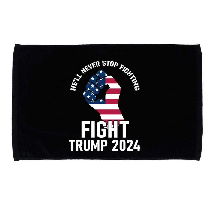 He Will Never Stop Fighting To Save America Fight Trump 2024 Flag Microfiber Hand Towel