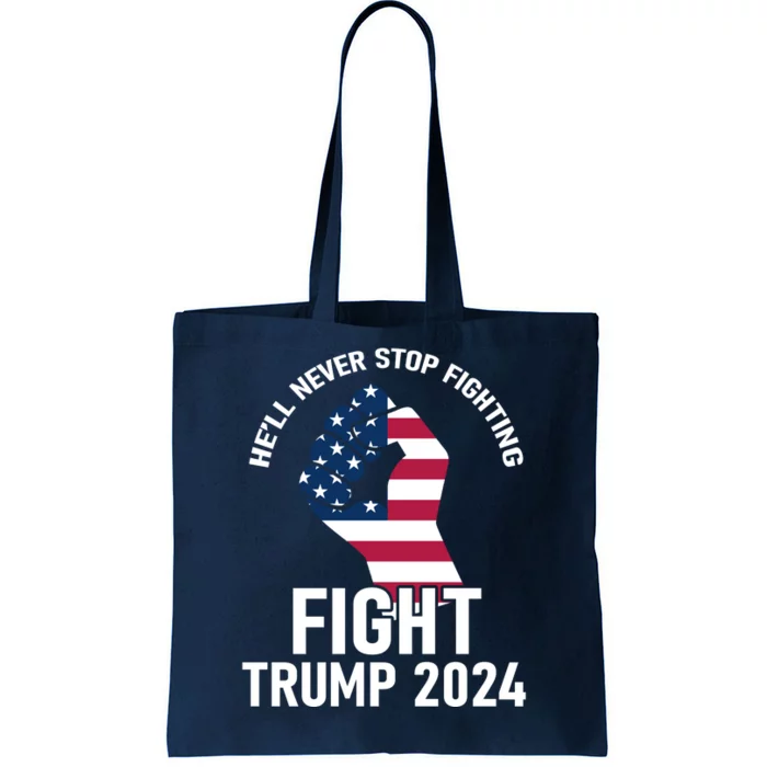 He Will Never Stop Fighting To Save America Fight Trump 2024 Flag Tote Bag