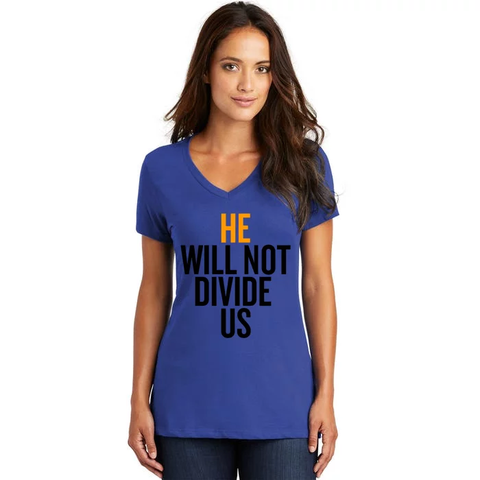 He Will Not Divide Us President Equal Rights Cool Gift Women's V-Neck T-Shirt