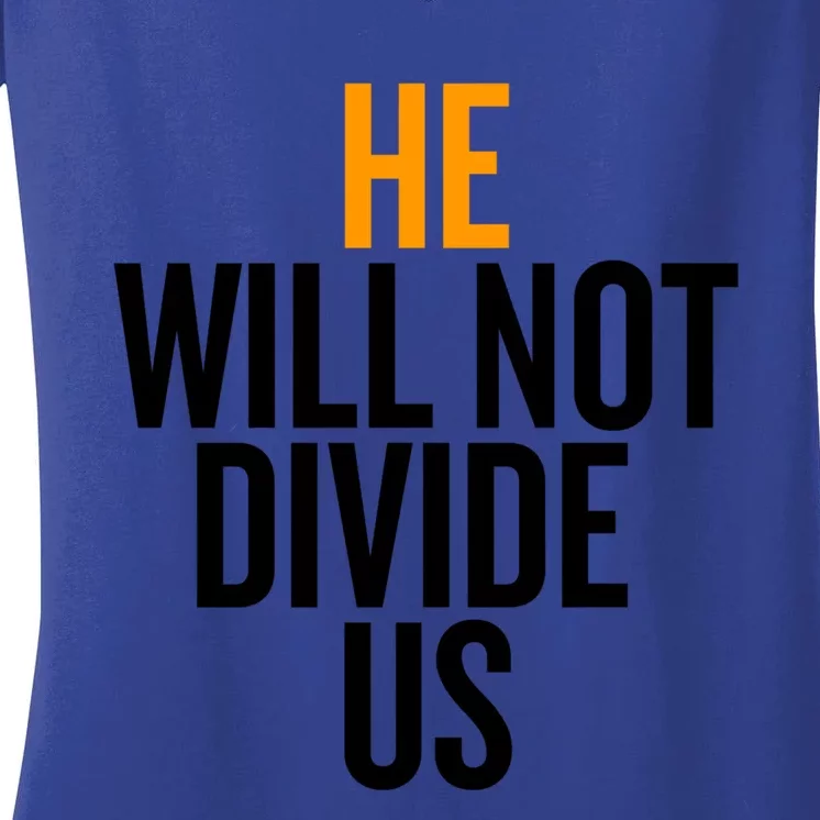 He Will Not Divide Us President Equal Rights Cool Gift Women's V-Neck T-Shirt