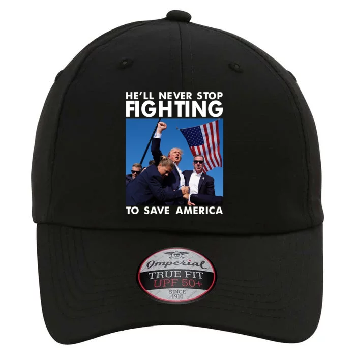 He Will Never Stop Fighting To Save America Donald Trump The Original Performance Cap