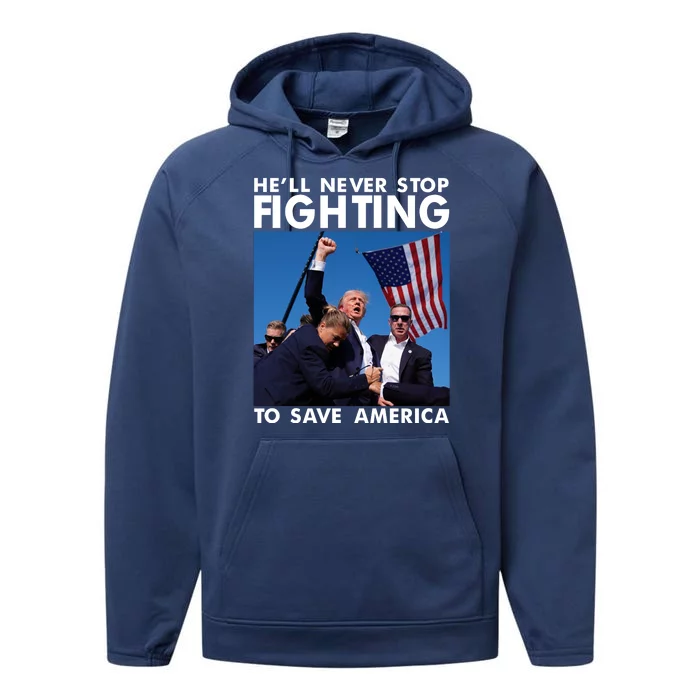 He Will Never Stop Fighting To Save America Donald Trump Performance Fleece Hoodie