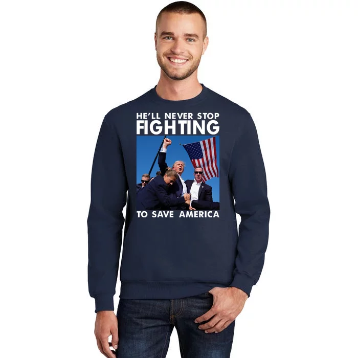 He Will Never Stop Fighting To Save America Donald Trump Sweatshirt