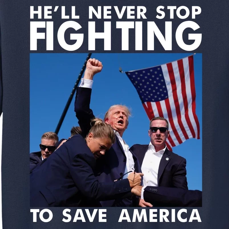 He Will Never Stop Fighting To Save America Donald Trump Sweatshirt